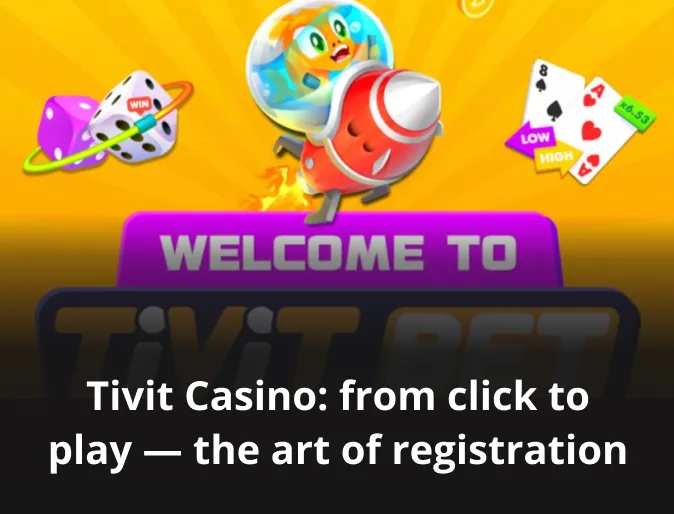 Tivit Casino: from click to play — the art of registration